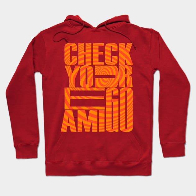 Check Your Ego Amigo - A Message of Self-Reflection Hoodie by Grigory